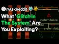 Exploitable Glitches In The System (r/AskReddit)