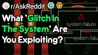 Exploitable Glitches In The System (r/AskReddit)