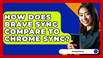 How Does Brave Sync Compare To Chrome Sync? - Be App Savvy
