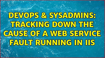 DevOps & SysAdmins: Tracking down the cause of a web service fault running in IIS