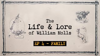 THE LIFE AND LORE OF WILLIAM MOLLS | EP #4 - Family