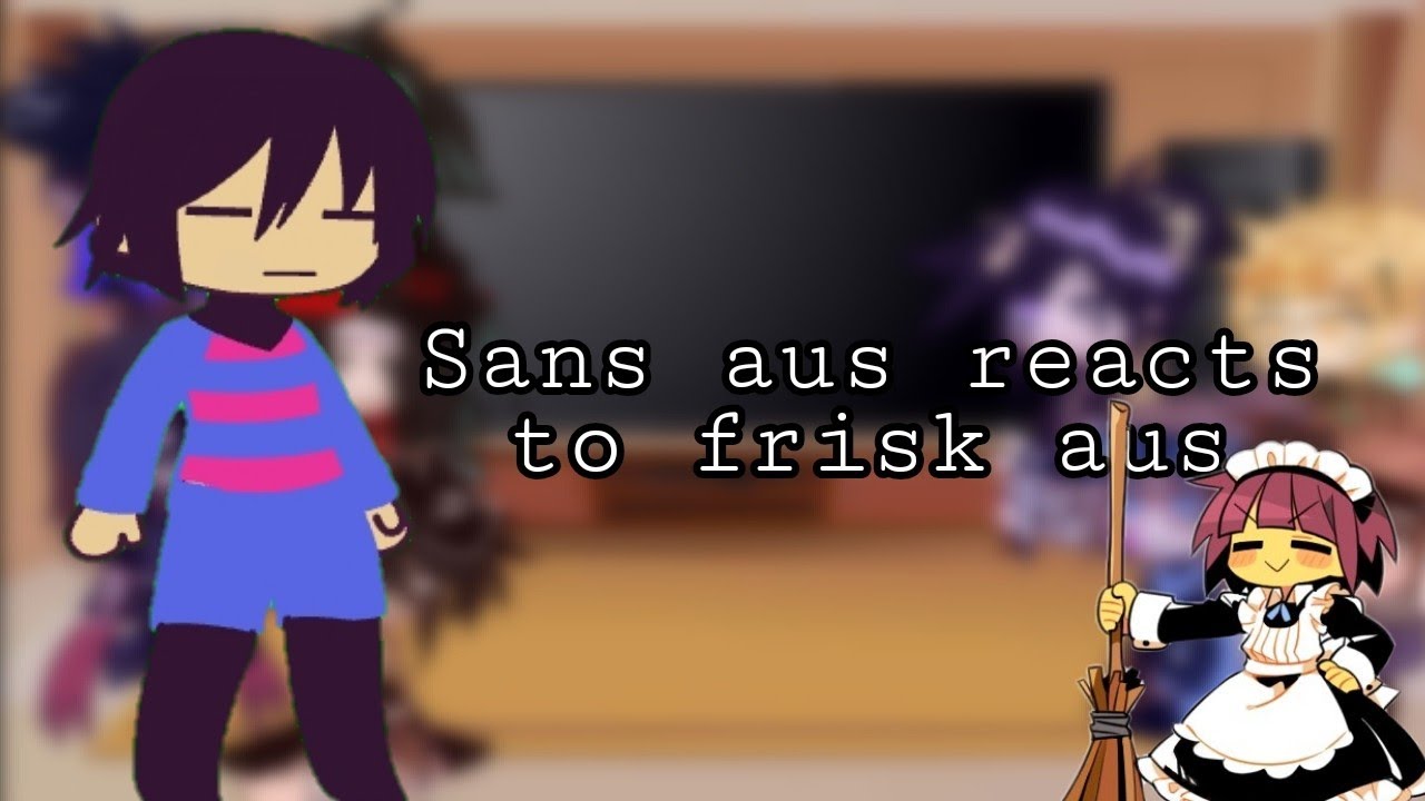 sans aus reacts to frisk aus //bad apple//Remake //