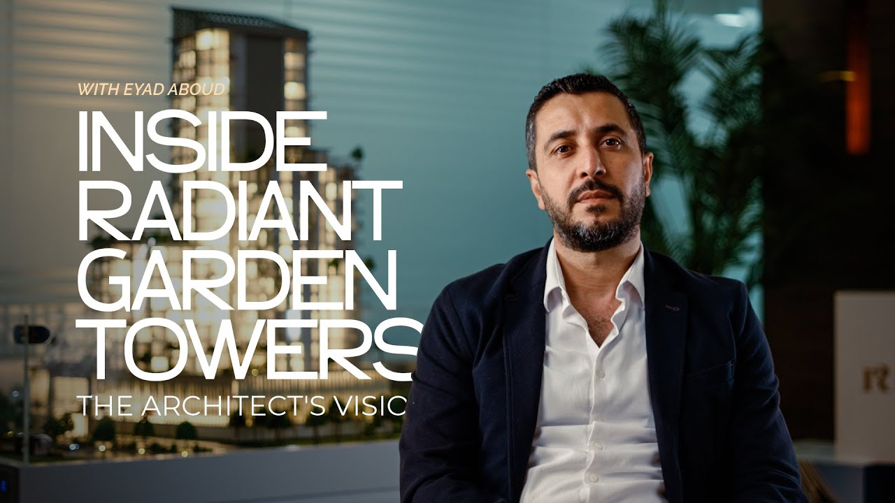 Radiant Garden Towers: Exclusive Interview with Chief Architect Eyad Aboud
