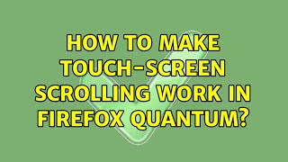 Ubuntu: How to make touch-screen scrolling work in Firefox Quantum