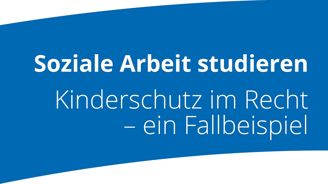 Soziale Arbeit studieren: Kinderschutz im Recht  –  ein Fallbeispiel