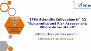 Epigenetics and risk assessment: EFSA’s scientific colloquium charts way ahead – Plenary session