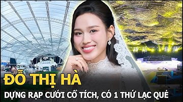 Đỗ Thị Hà dựng rạp cưới cổ tích, có 1 thứ lạc quẻ