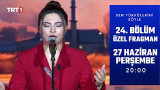 Sen Türkülerini Söyle 24. İnternet Özel Fragman