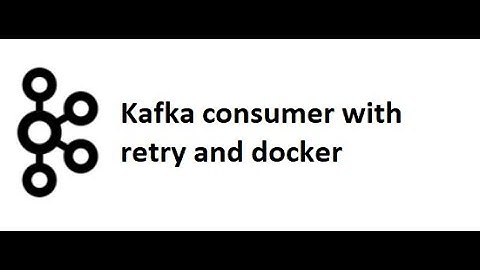 Kafka with Java Part 15: Kafka Consumer with retry with docker