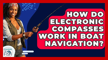 How Do Electronic Compasses Work In Boat Navigation? - Chasing Big Fish