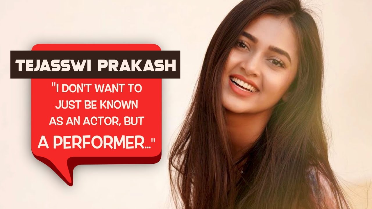 Tejasswi Prakash - "I Want To Be Known As A Performer Who Has A Brain And Personality Of Her Own"