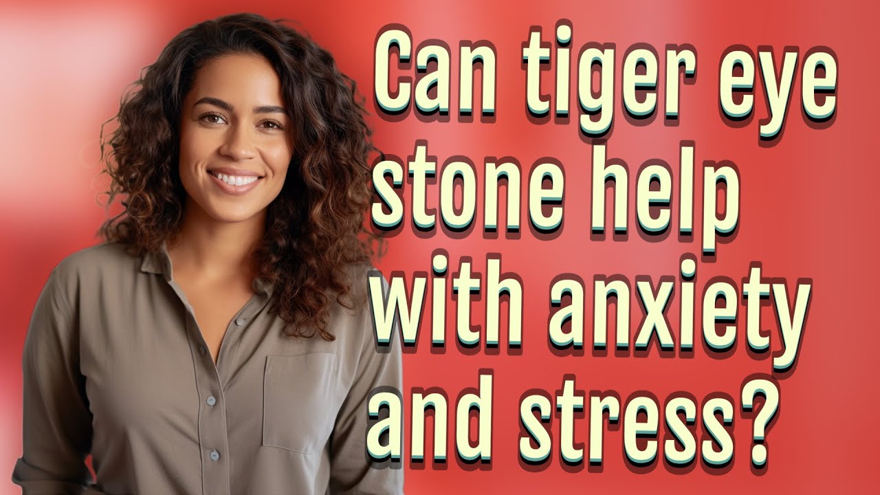 Can tiger eye stone help with anxiety and stress?