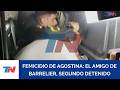 DETUVIERON AL AMIGO DE BARRELIER: Segundo detenido por el femicidio de Agostina