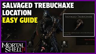 Mortal Shell 2 - Salvaged Trebuchaxe Location guide