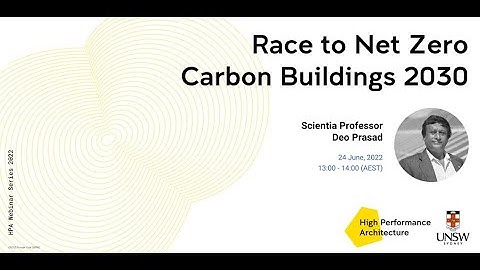 UNSW BE High Performance Architecture Webinar Series #2: Race to Net Zero Carbon Buildings 2030
