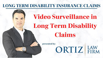 Long Term Disability Insurance Claims - Video Surveillance