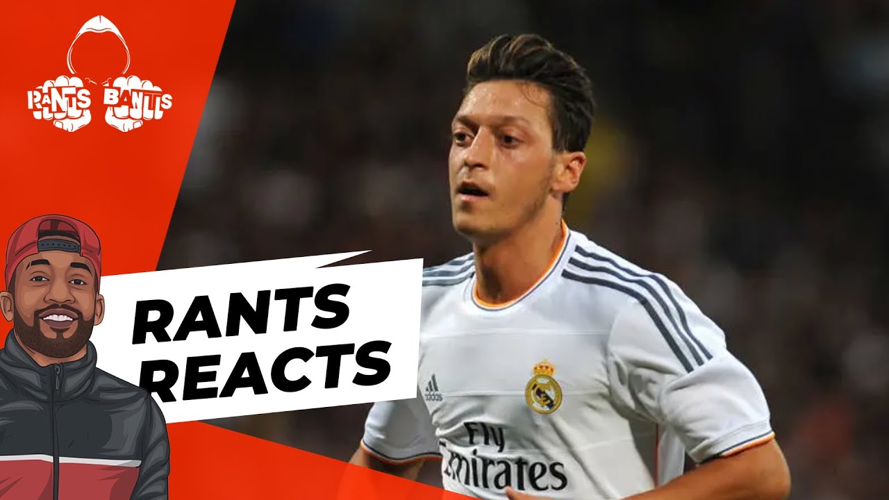 Mesut Ozil | RANTS REACTS