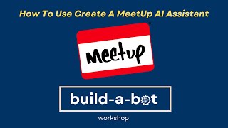 Build-A-Bot Workshop: How To Use Create A MeetUp AI Assistant