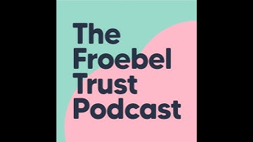Episode 1: What does it take to become a Frobelian early years setting?