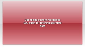 Optimizing custom Wordpress SQL query for fetching usermeta data