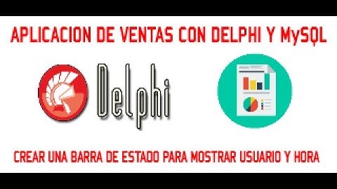 BARRA DE ESTADO PARA USUARIO Y HORA - APLICACION DE VENTAS CON DELPHI y MySQL - VIDEO 13/30