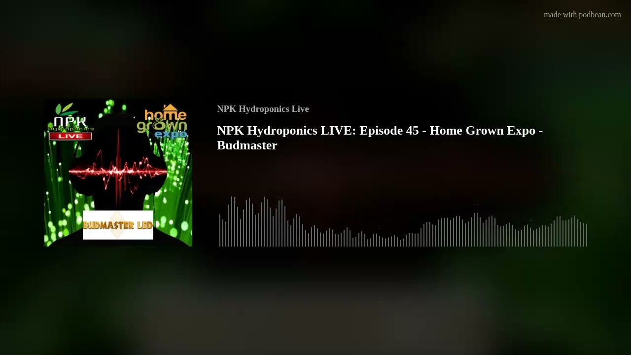 NPK Hydroponics Live: Episode 45 - Home Grown Expo - Budmaster