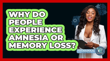Why Do People Experience Amnesia Or Memory Loss? - Psychological Clarity