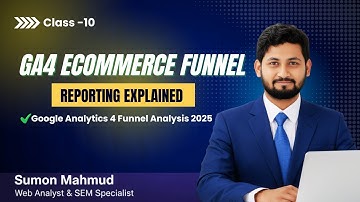 Class 10: GA4 Ecommerce Funnel Reporting Explained | Google Analytics 4 Funnel Analysis 2025 | Sumon