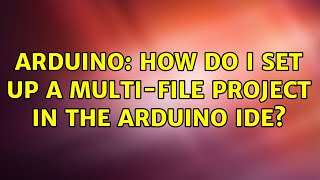 Arduino: How do I set up a multi-file project in the Arduino IDE?