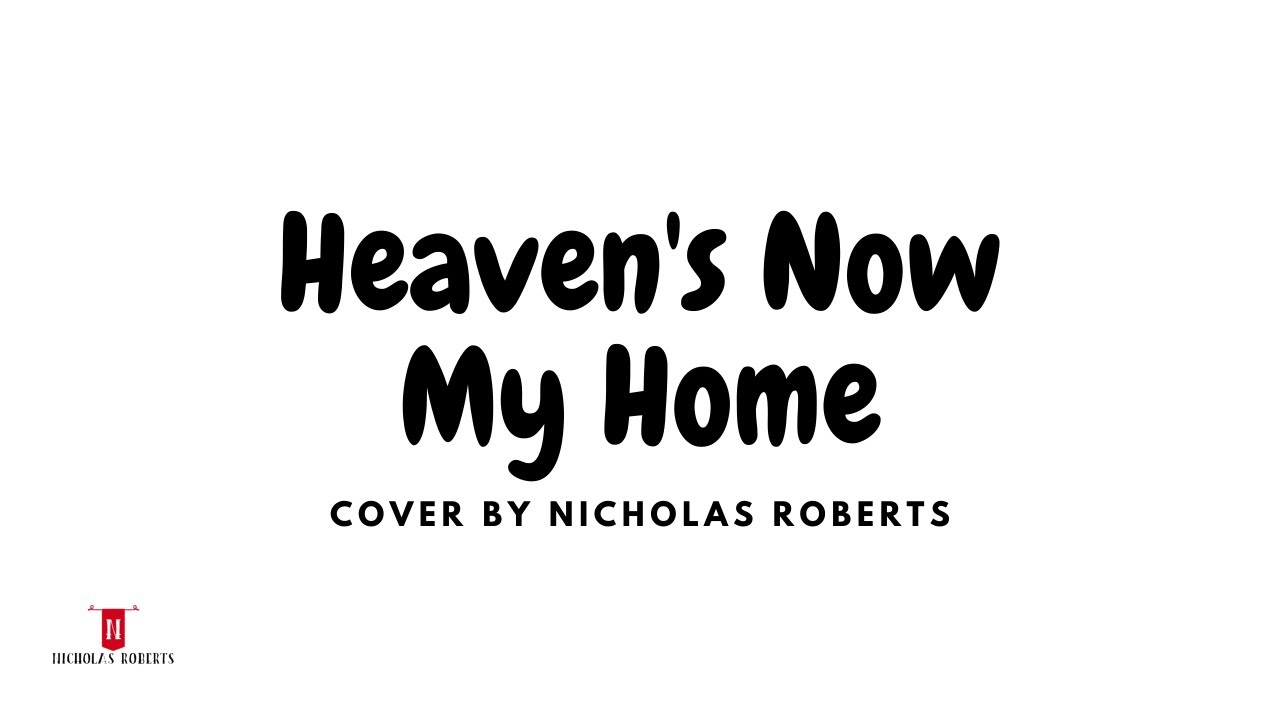 Heaven's Now My Home cover by Nicholas Roberts YouTube