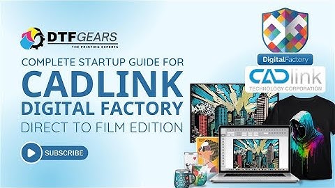 Complete Startup Guide for Cadlink Digital Factory Direct To Film Edition
