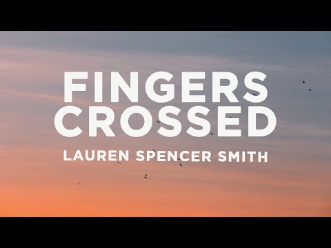 Lauren Spencer Smith – Fingers Crossed (Lyrics)