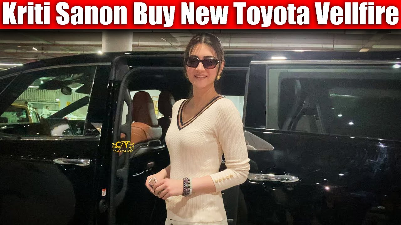 Kriti Sanon Buy New Toyota Vellfire Worth - 1.59 Crore Rupees