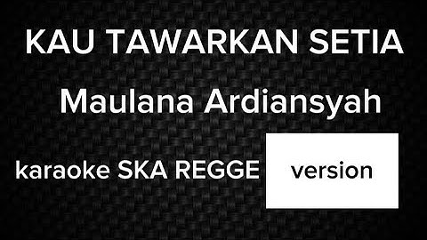 Kau Tawarkan Setia - MAULANA ARDIANSYAH [ KARAOKE ] | ska regge