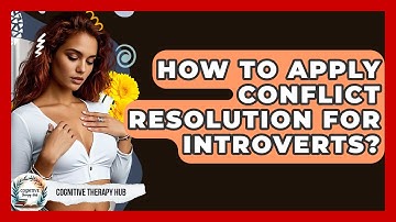 How To Apply Conflict Resolution For Introverts? - Cognitive Therapy Hub