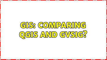 GIS: Comparing QGIS and gvSIG? (8 Solutions!!)