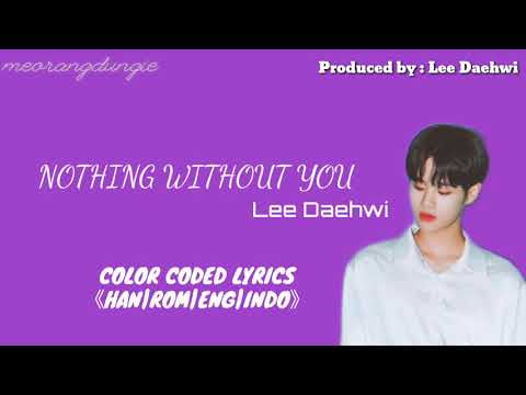 Nothing Without You |Prod by : Lee Daehwi | Color Coded Lyrics (HAN|ROM|ENG|INDO)