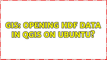 GIS: Opening HDF data in QGIS on Ubuntu? (2 Solutions!!)
