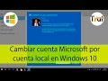 Cambiar cuenta Microsoft por cuenta local en Windows 10, Tutorial en Español