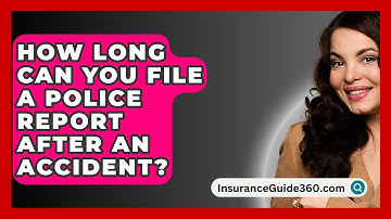 How Long Can You File a Police Report After an Accident? -  InsuranceGuide360.com