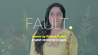 Fault. //Kasoor~ Prateek Kuhad// English Version ~ Sniggie.