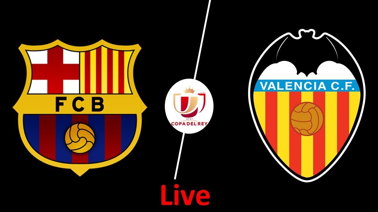 Copa del Rey Final: Barcelona vs Valencia Live Streaming ...