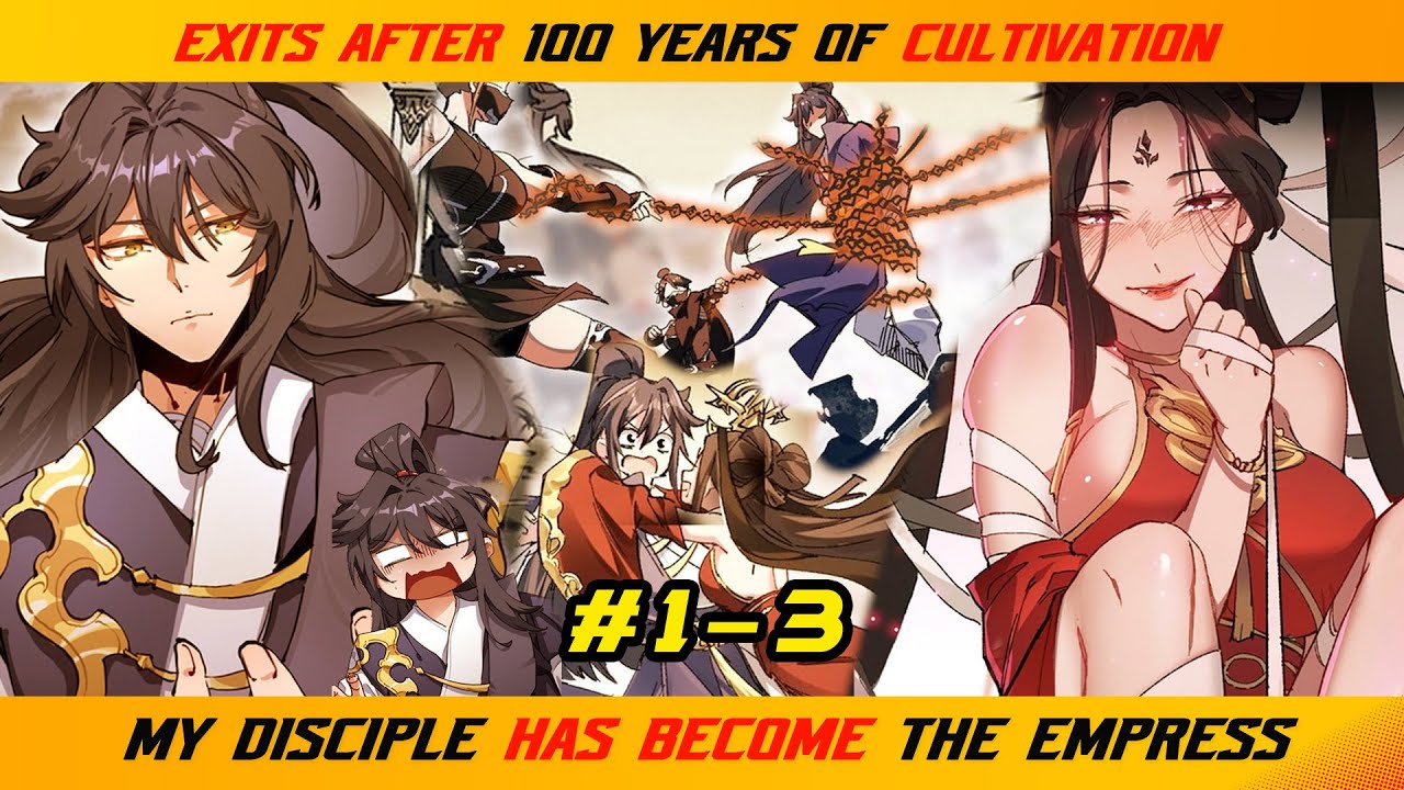 【1- 3】EXITS AFTER 100 YEARS OF CULTIVATION, MY DISCIPLE HAS BECOME THE
