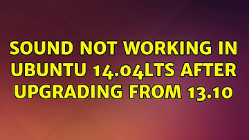 Ubuntu: Sound not working in Ubuntu 14.04LTS after upgrading from 13.10
