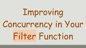 Improving Concurrency in Your Filter Function