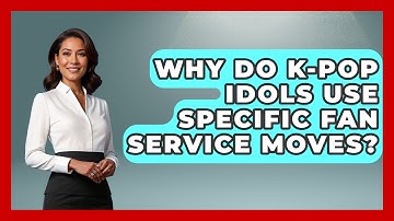 Why Do K-Pop Idols Use Specific Fan Service Moves? - K Pop Heroes