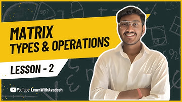 Matrix Part 2 | Remaining Types and Operations on Matrices(Addition, Subtraction)|Learn With Avadesh