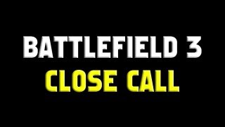 Close Call in Battlefield 3