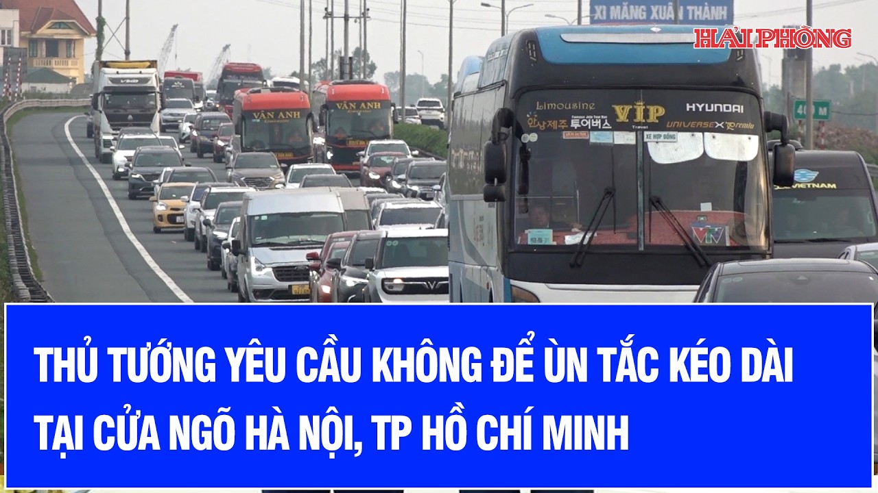 Thủ tướng yêu cầu không để ùn tắc kéo dài tại cửa ngõ Hà Nội, TP Hồ Chí Minh
