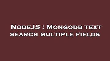 NodeJS : Mongodb text search multiple fields